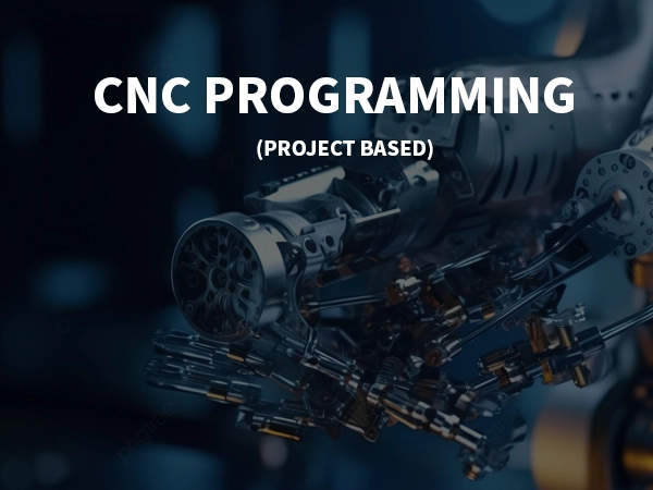 CNC Programming (Project Based)