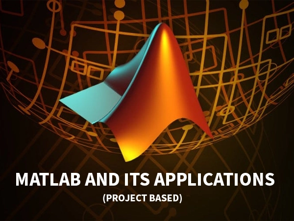 MATLAB and its Applications (Project Based)
