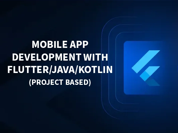 Mobile App Development with Flutter/Java/Kotlin (Project Based)